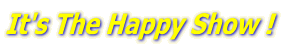 It's The Happy Show !
